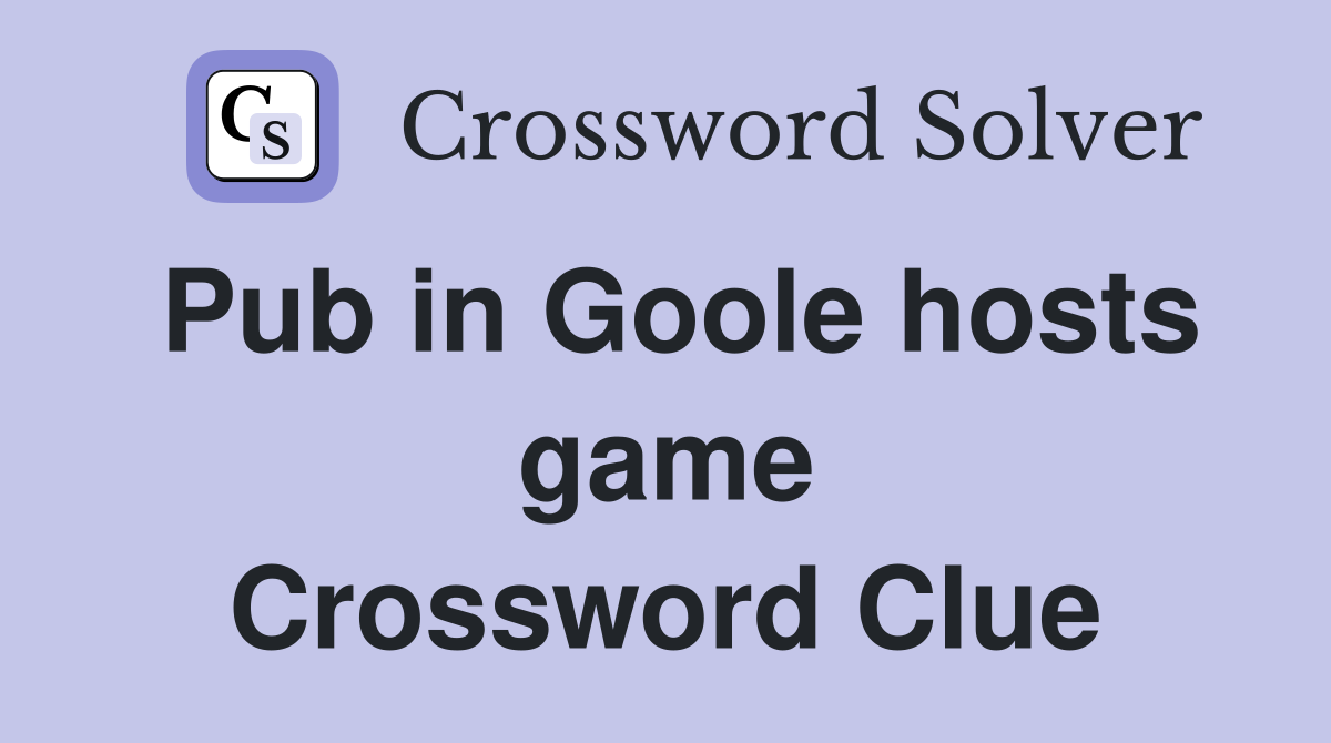 Pub in Goole hosts game Crossword Clue