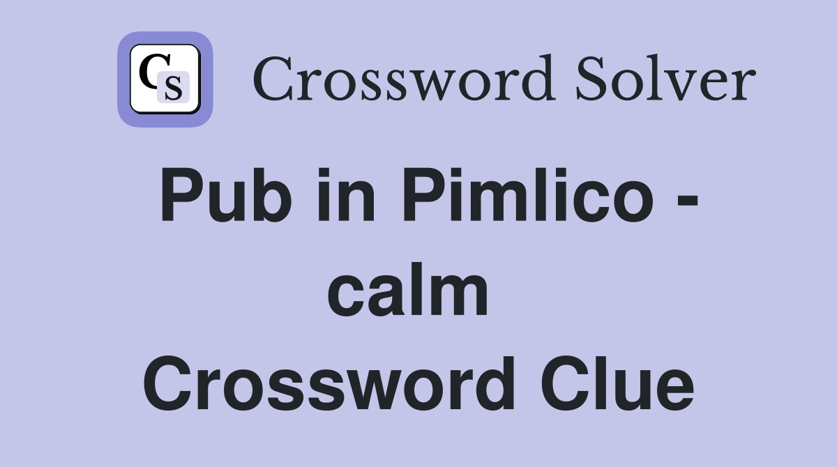 Pub in Pimlico - calm  Crossword Clue