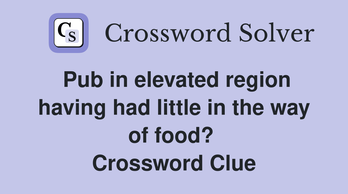 Pub in elevated region having had little in the way of food?  Crossword Clue