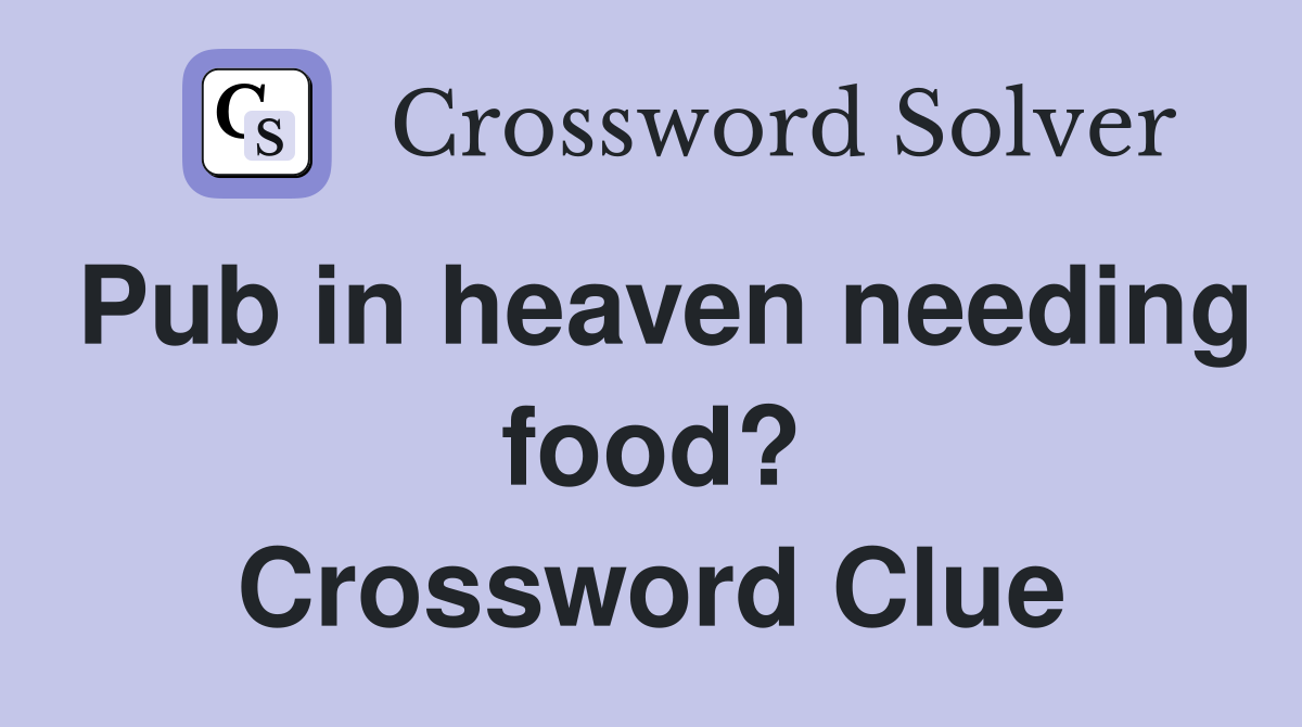 Pub in heaven needing food? Crossword Clue