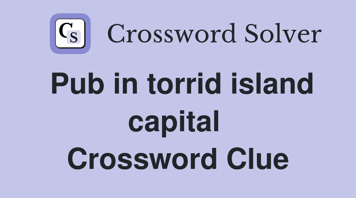 Pub in torrid island capital  Crossword Clue
