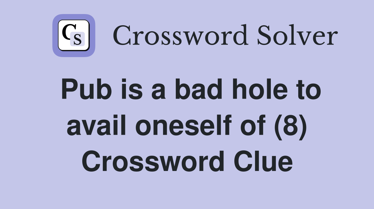 Pub is a bad hole to avail oneself of (8) Crossword Clue