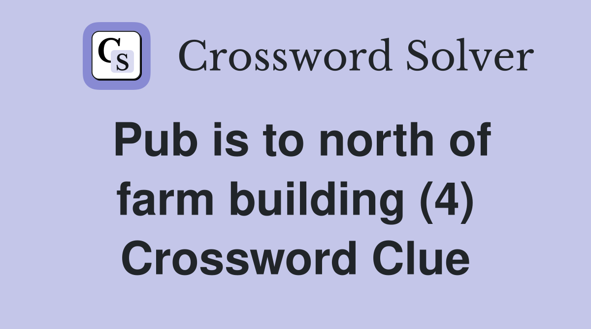 Pub is to north of farm building (4) Crossword Clue