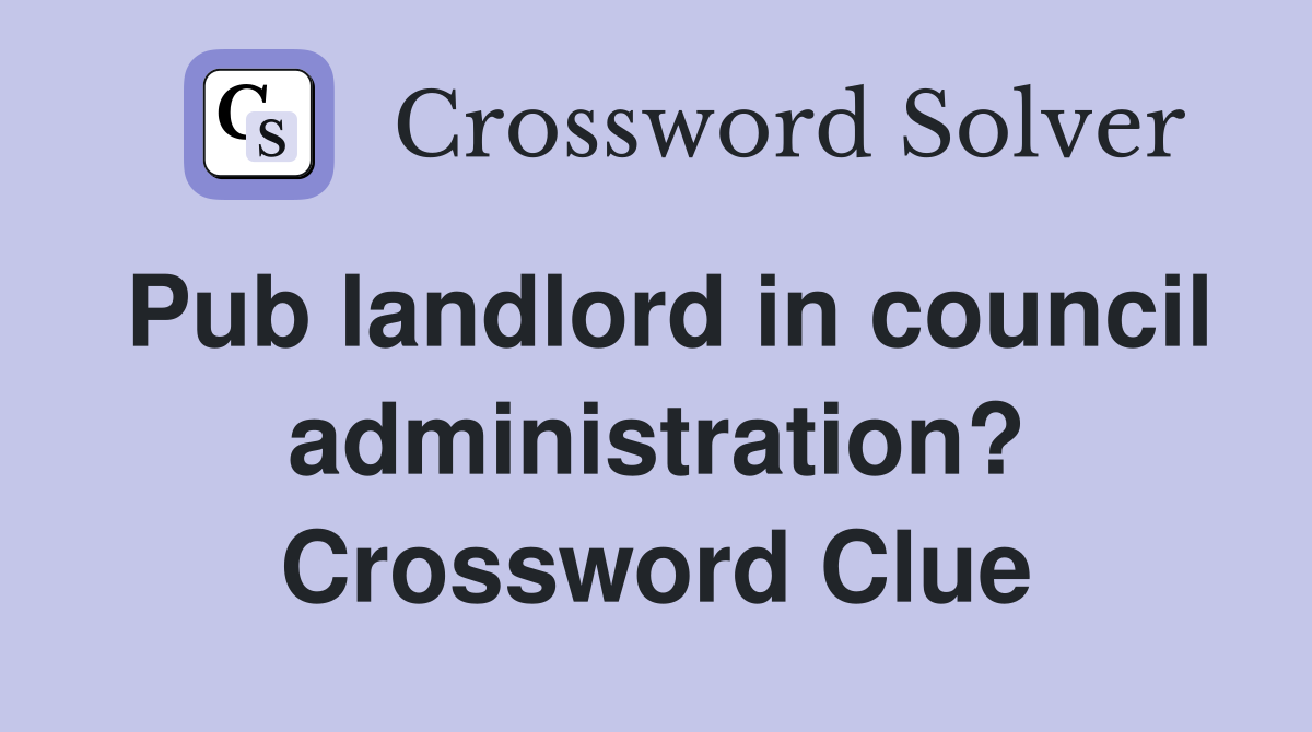 Pub landlord in council administration? Crossword Clue