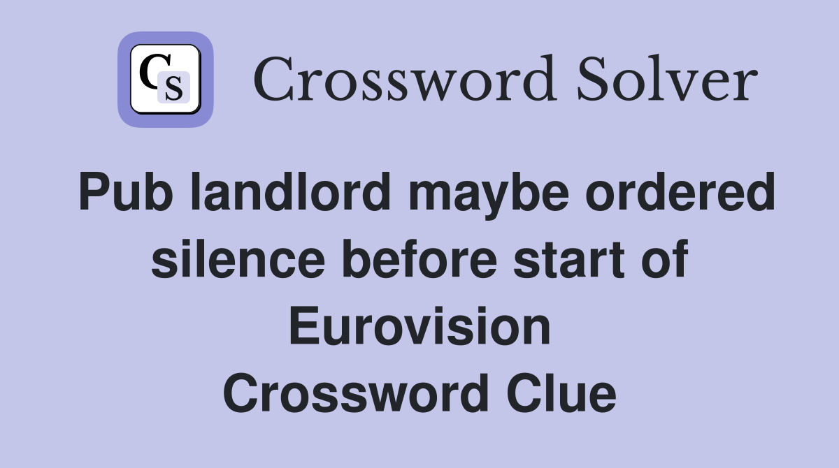 Pub landlord maybe ordered silence before start of Eurovision Crossword Clue