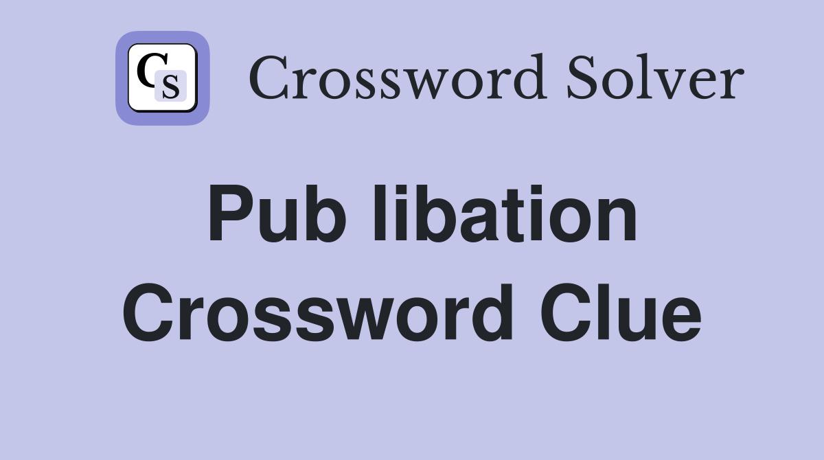 Pub libation Crossword Clue