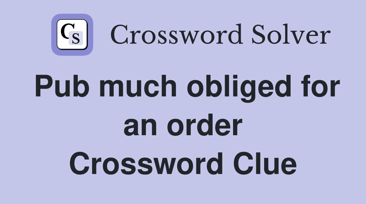 Pub much obliged for an order Crossword Clue