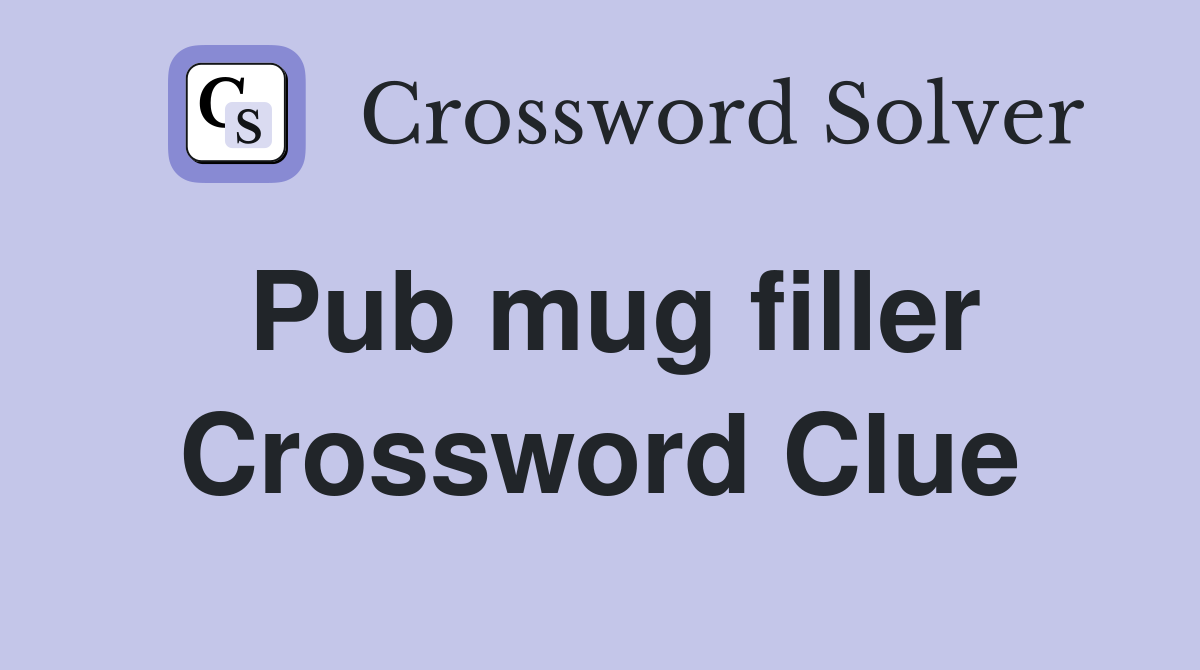 Pub mug filler Crossword Clue