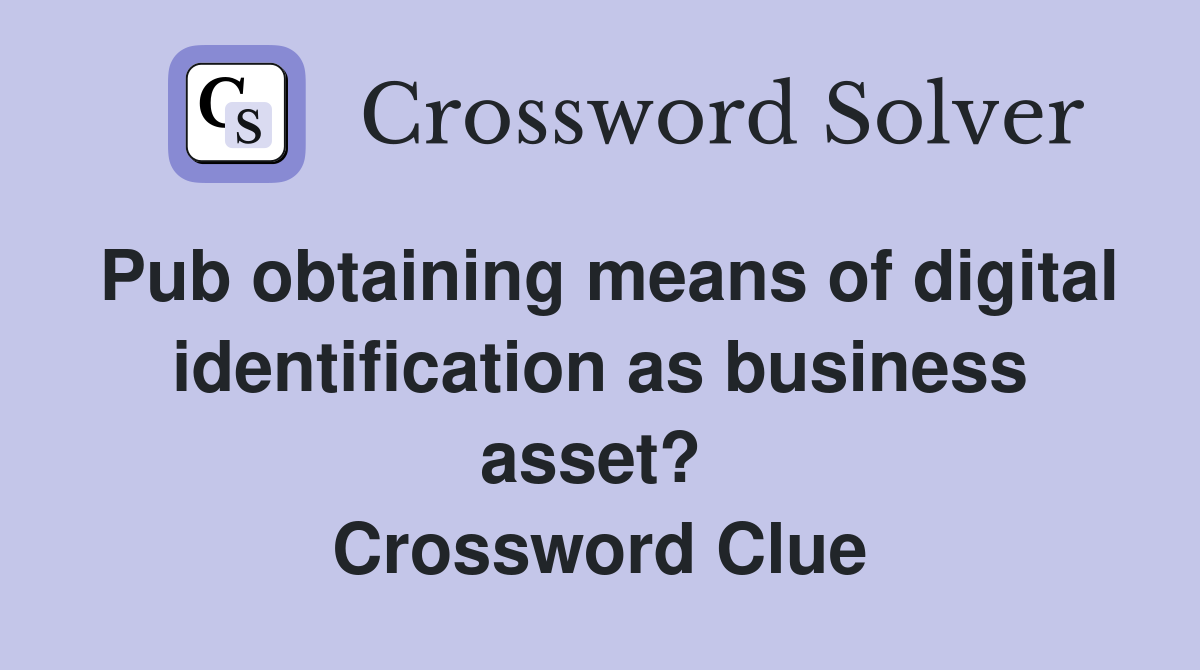 Pub obtaining means of digital identification as business asset?  Crossword Clue