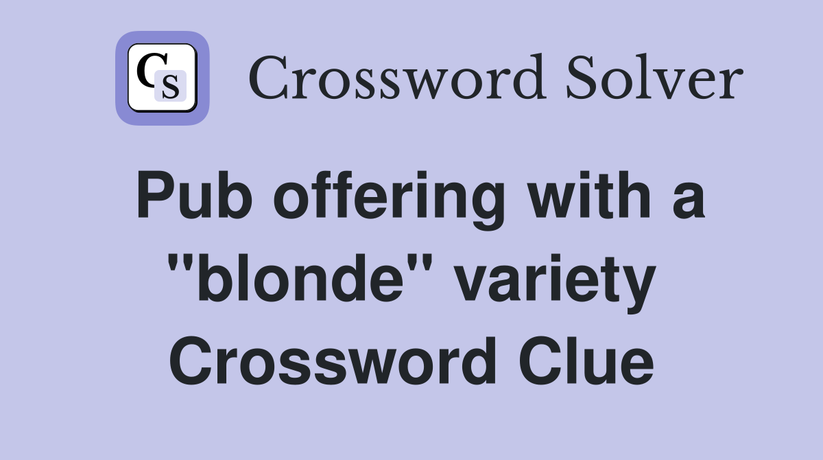 Pub offering with a "blonde" variety Crossword Clue