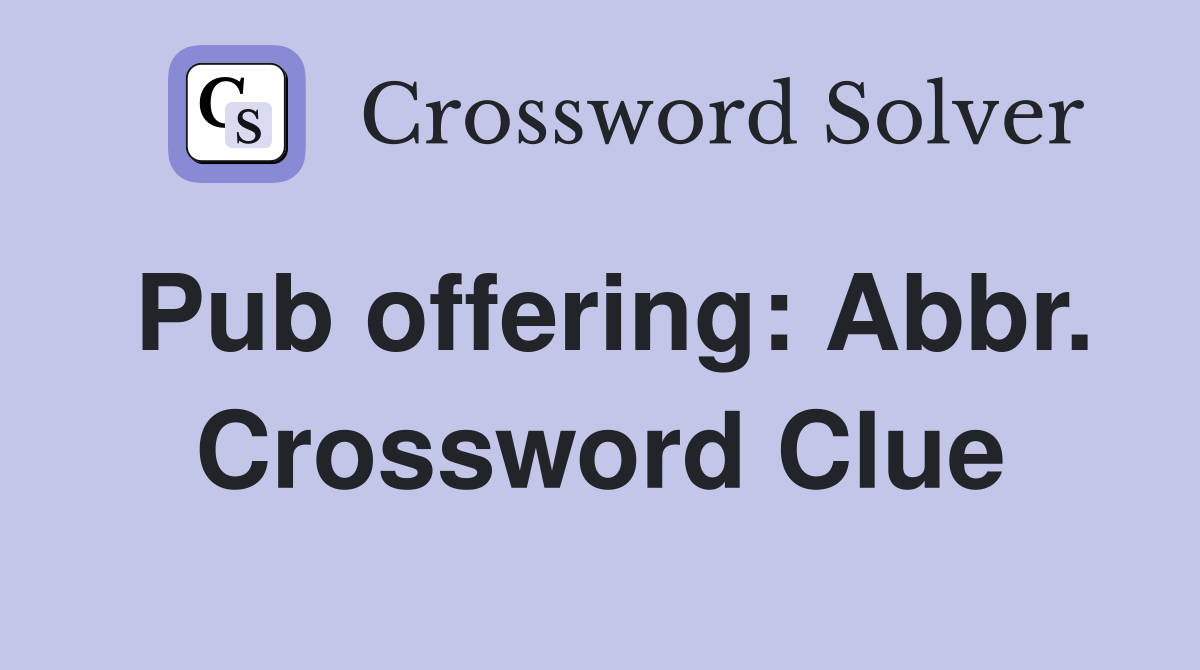 Pub offering: Abbr. Crossword Clue