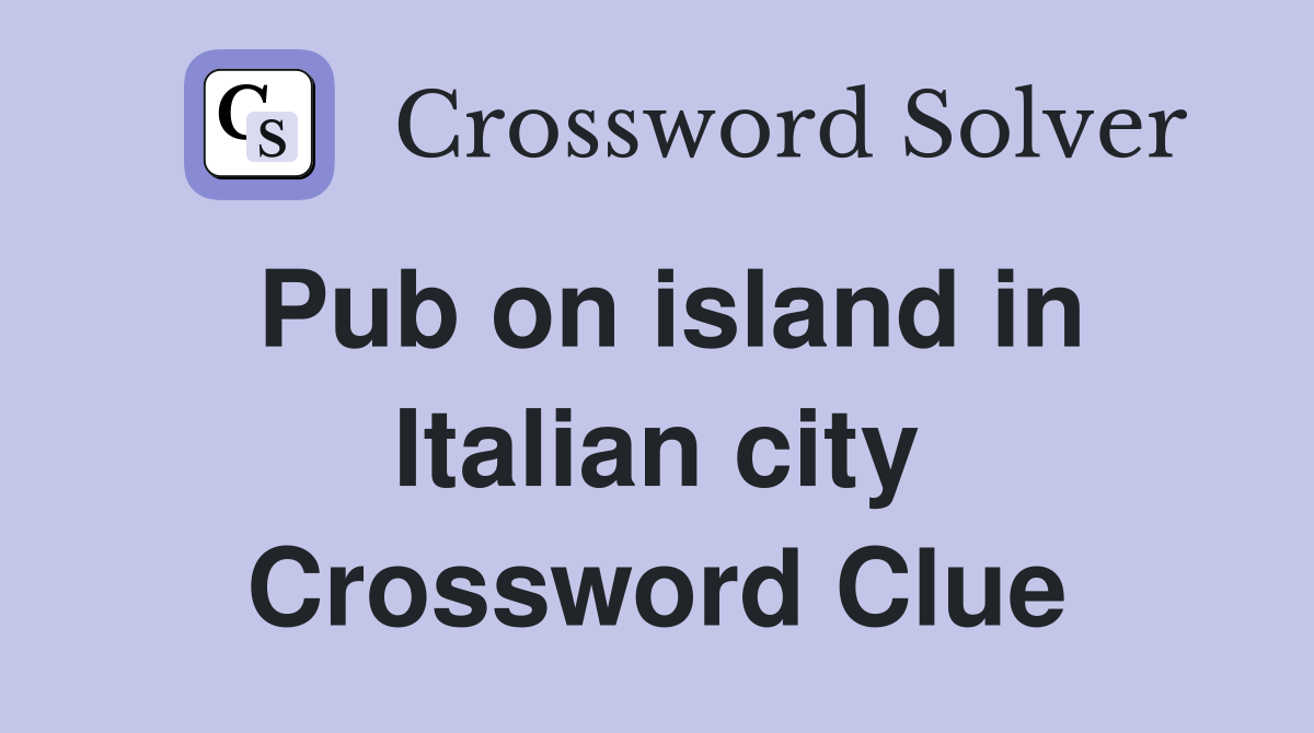 Pub on island in Italian city Crossword Clue