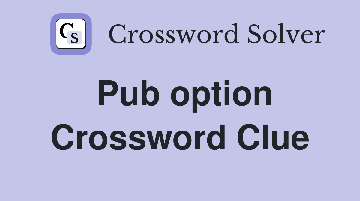 Pub option Crossword Clue