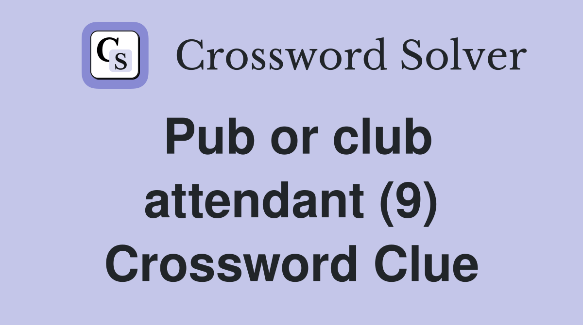 Pub or club attendant (9) Crossword Clue