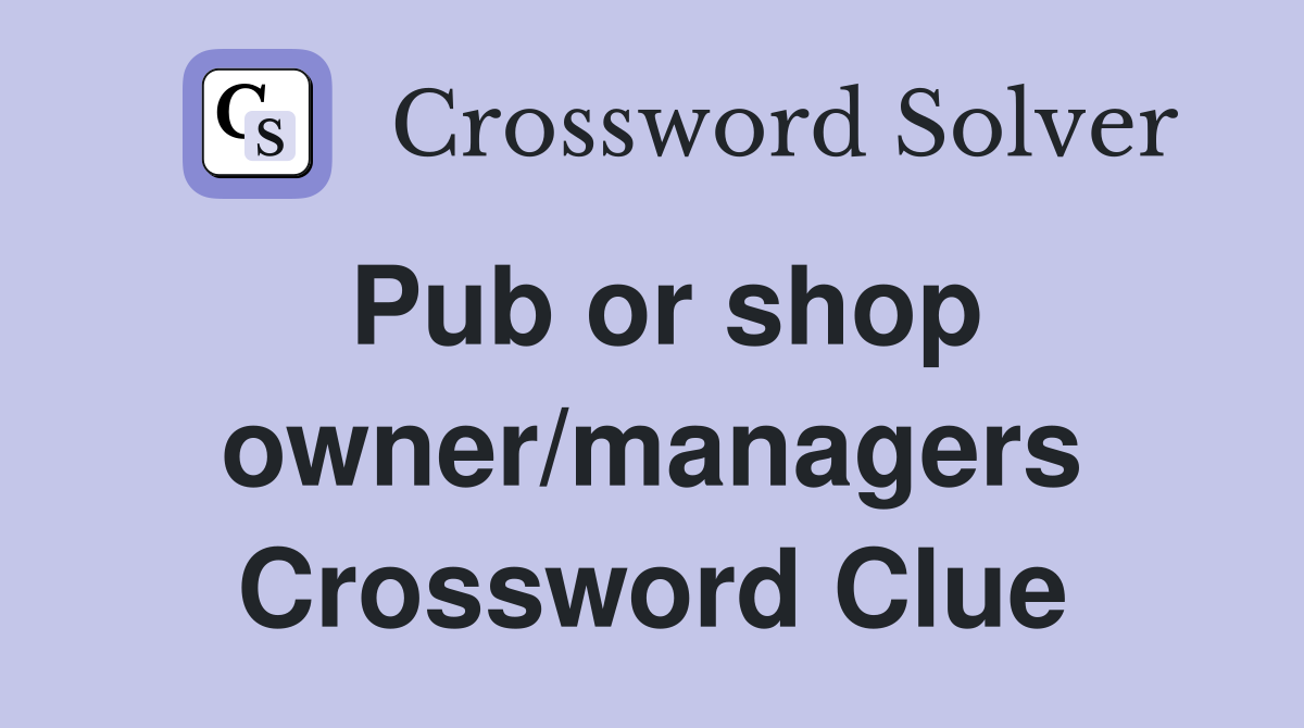 Pub or shop owner/managers Crossword Clue