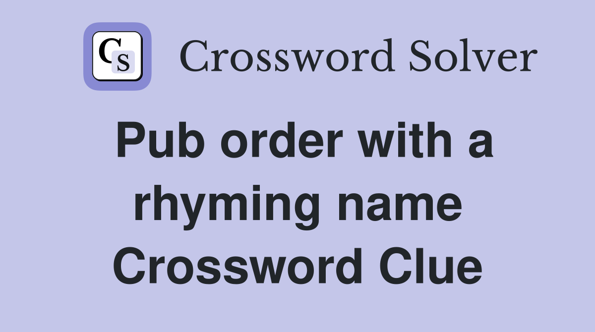 Pub order with a rhyming name Crossword Clue