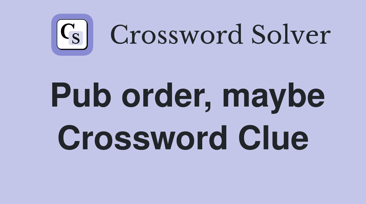 Pub order, maybe Crossword Clue