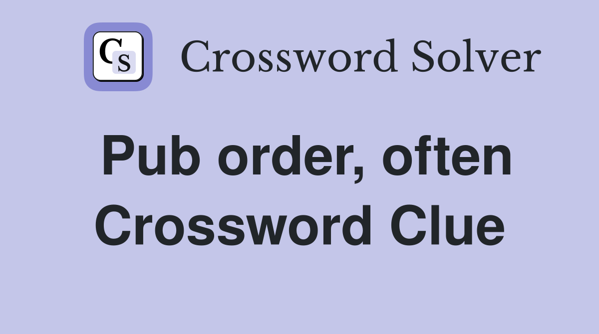 Pub order, often Crossword Clue