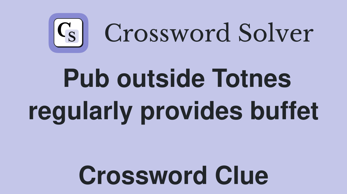 Pub outside Totnes regularly provides buffet  Crossword Clue