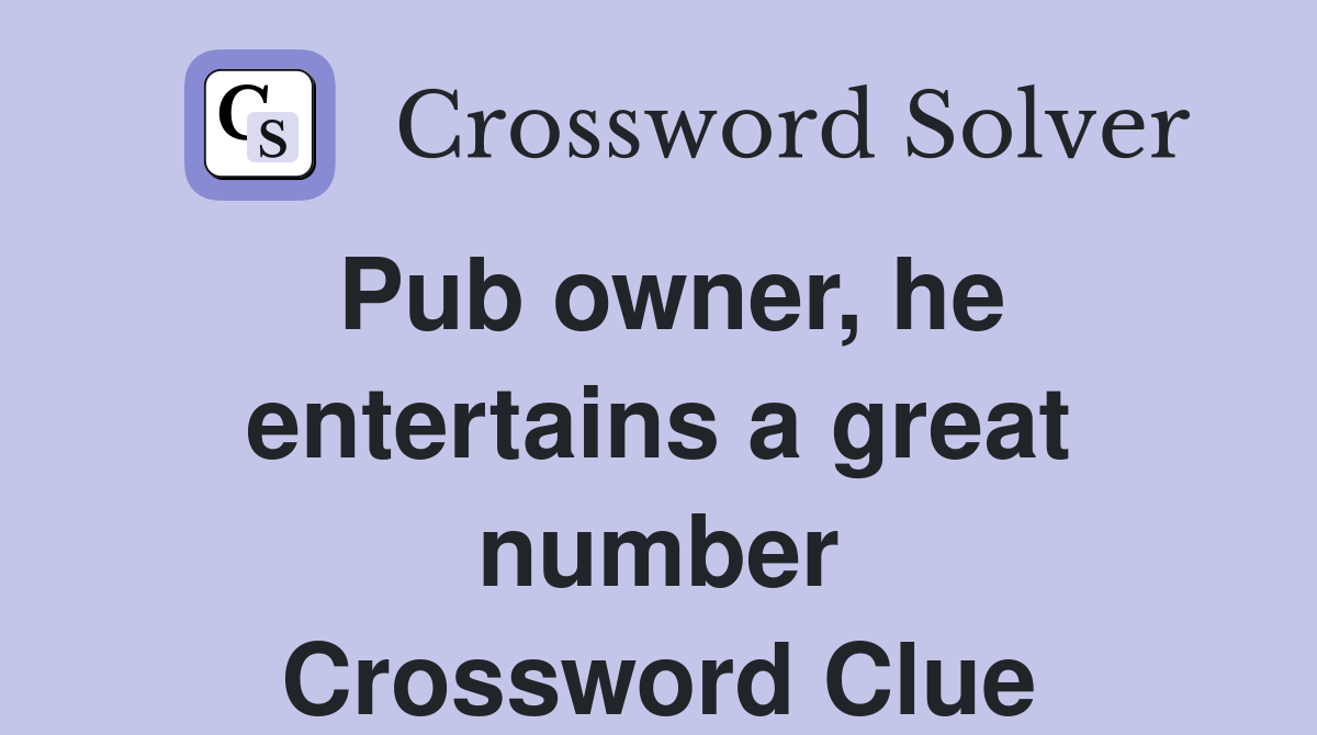 Pub owner, he entertains a great number Crossword Clue