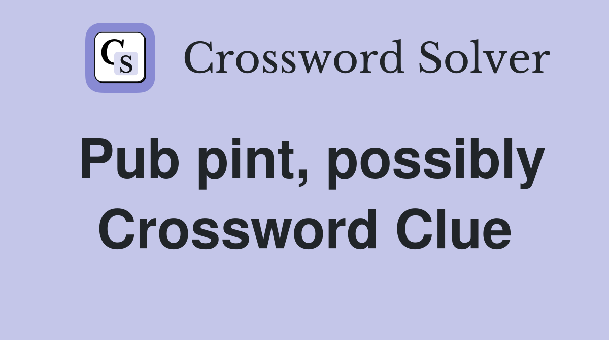 Pub pint, possibly Crossword Clue