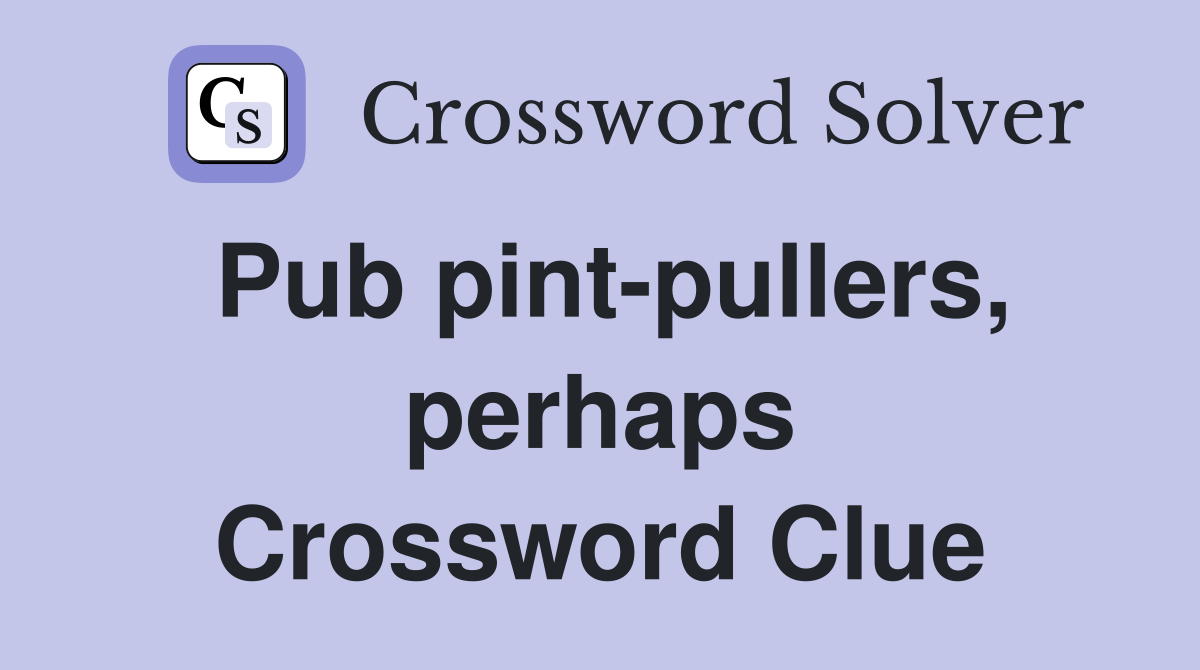 Pub pint-pullers, perhaps Crossword Clue