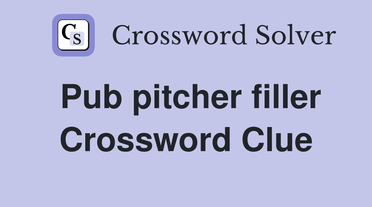 Pub pitcher filler Crossword Clue