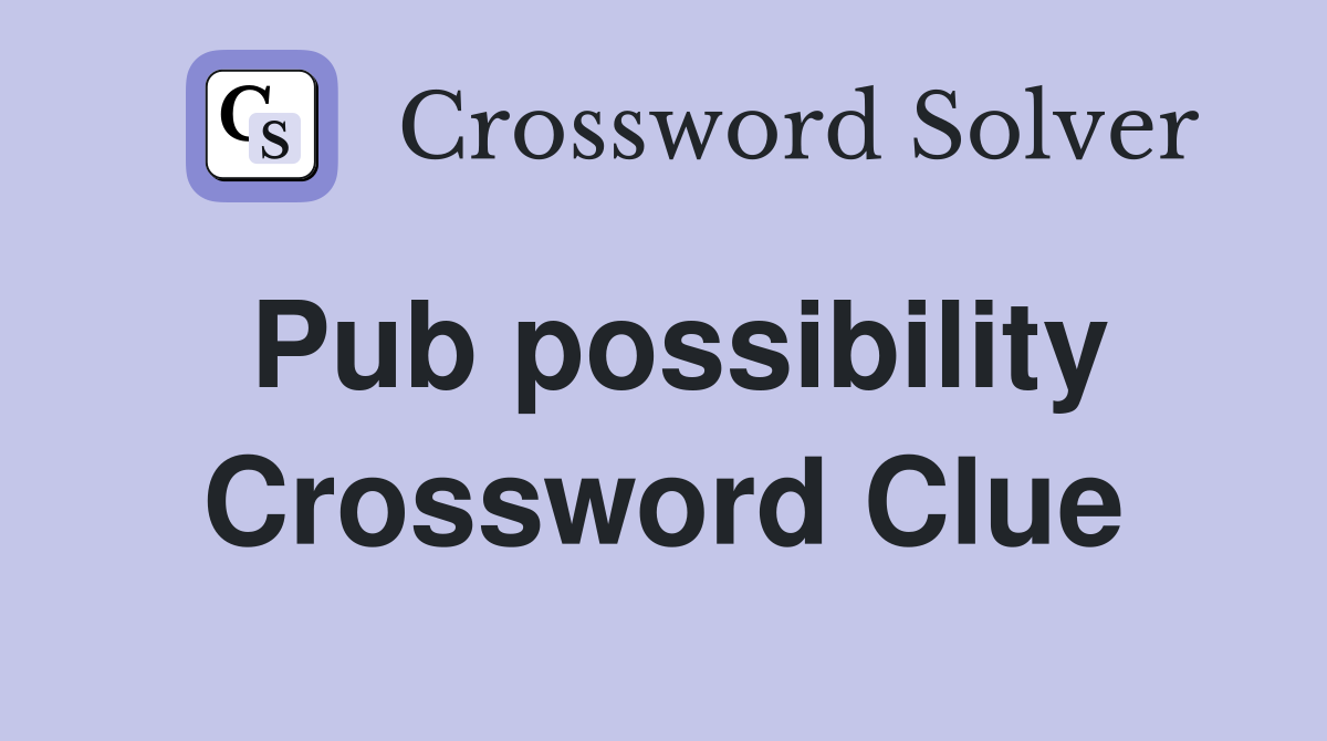 Pub possibility Crossword Clue