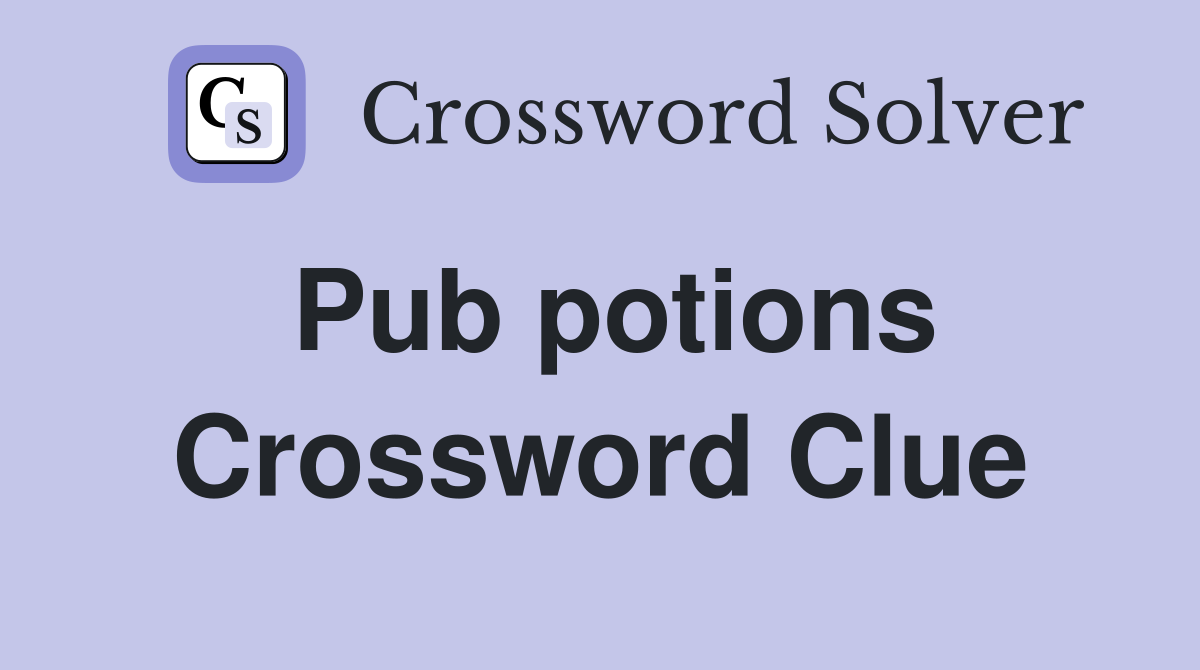 Pub potions Crossword Clue