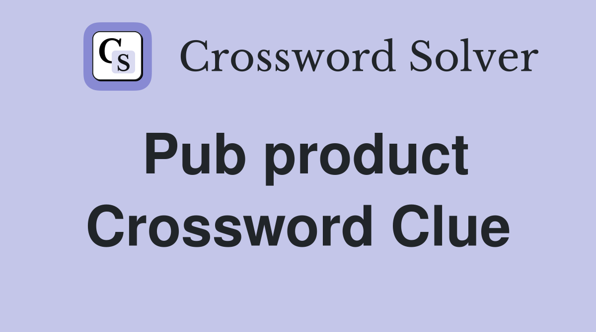 Pub product Crossword Clue