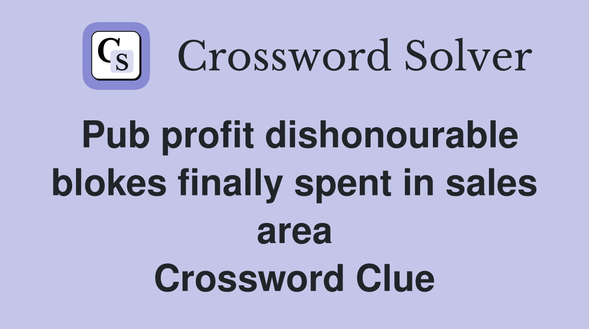 Pub profit dishonourable blokes finally spent in sales area Crossword Clue