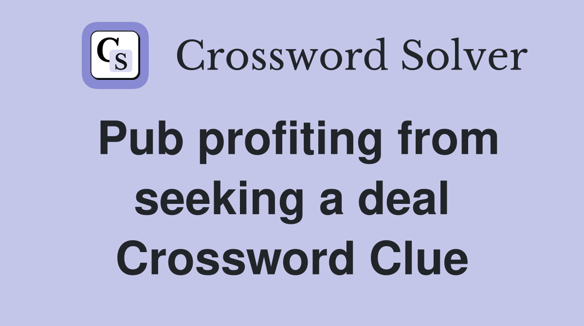 Pub profiting from seeking a deal Crossword Clue