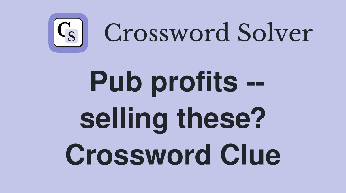 Pub profits -- selling these? Crossword Clue