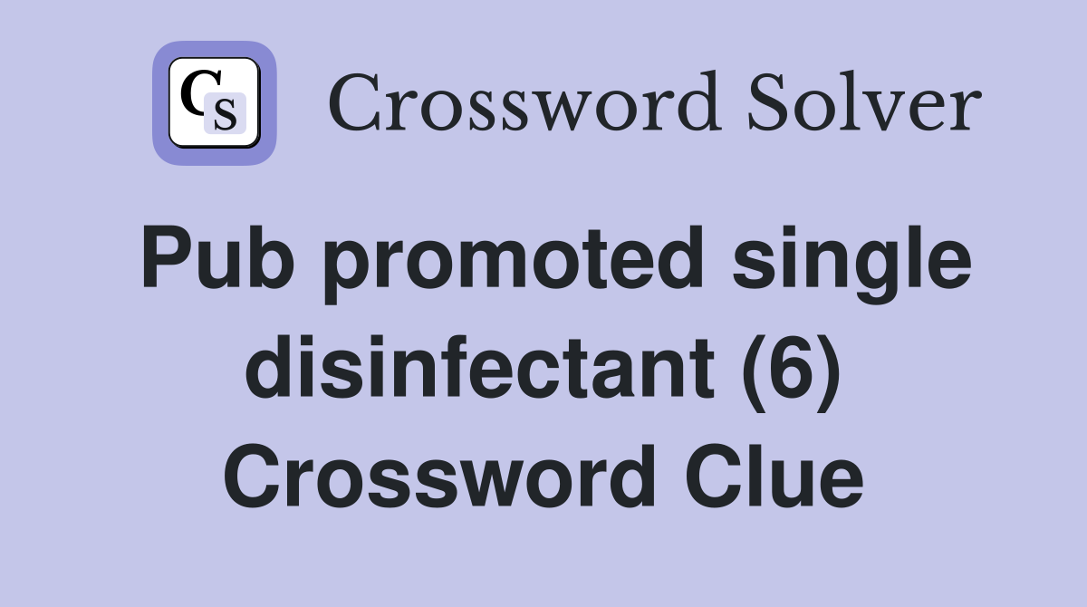 Pub promoted single disinfectant (6) Crossword Clue