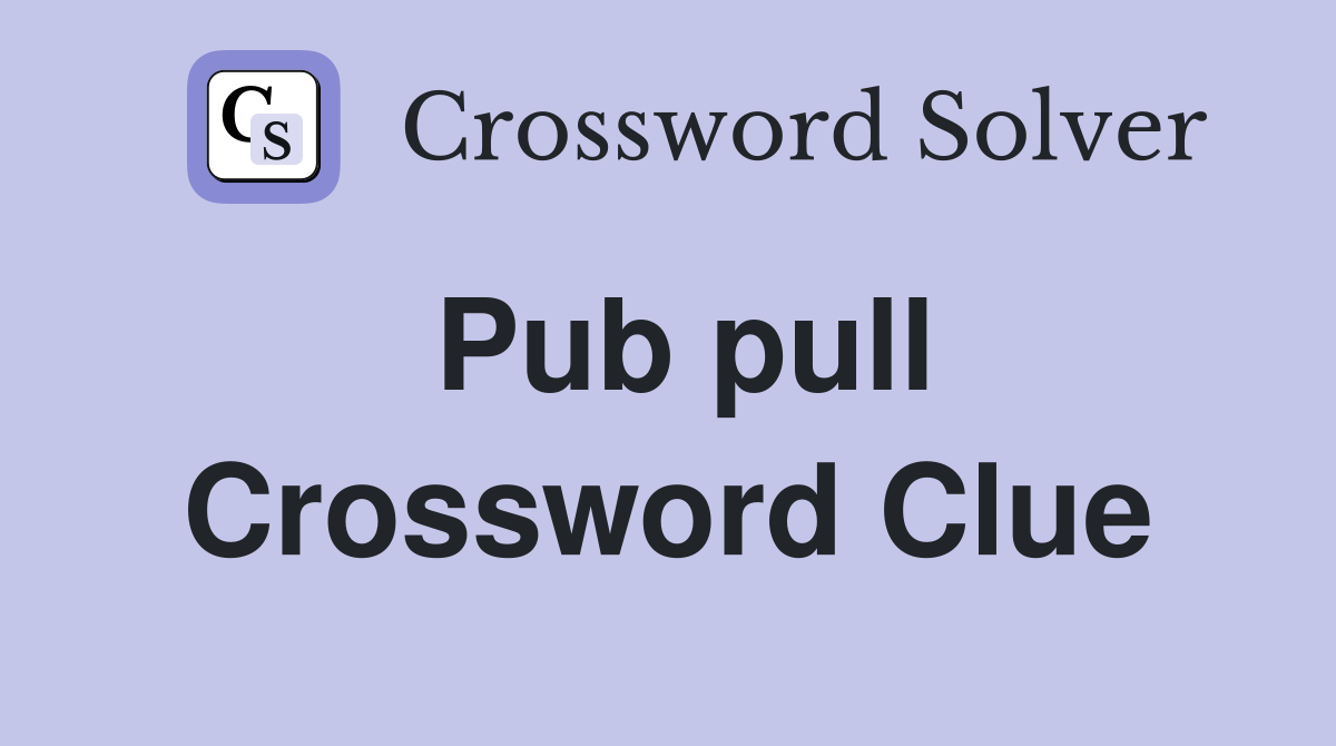 Pub pull Crossword Clue