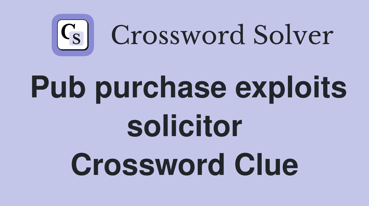 Pub purchase exploits solicitor Crossword Clue