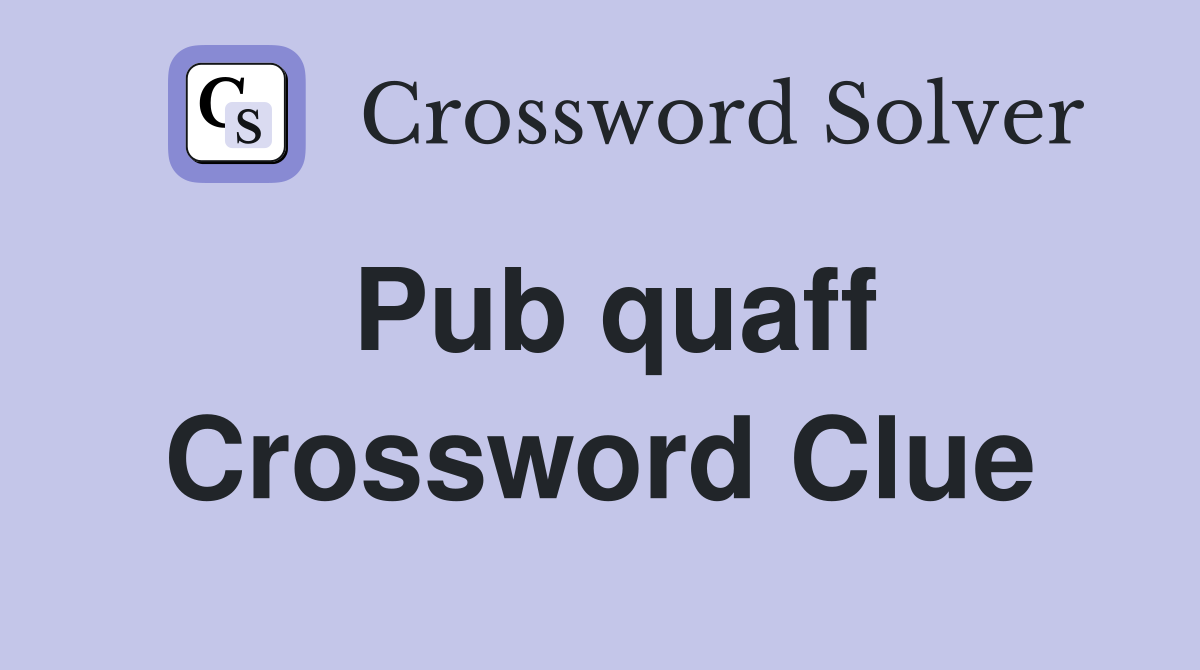 Pub quaff Crossword Clue