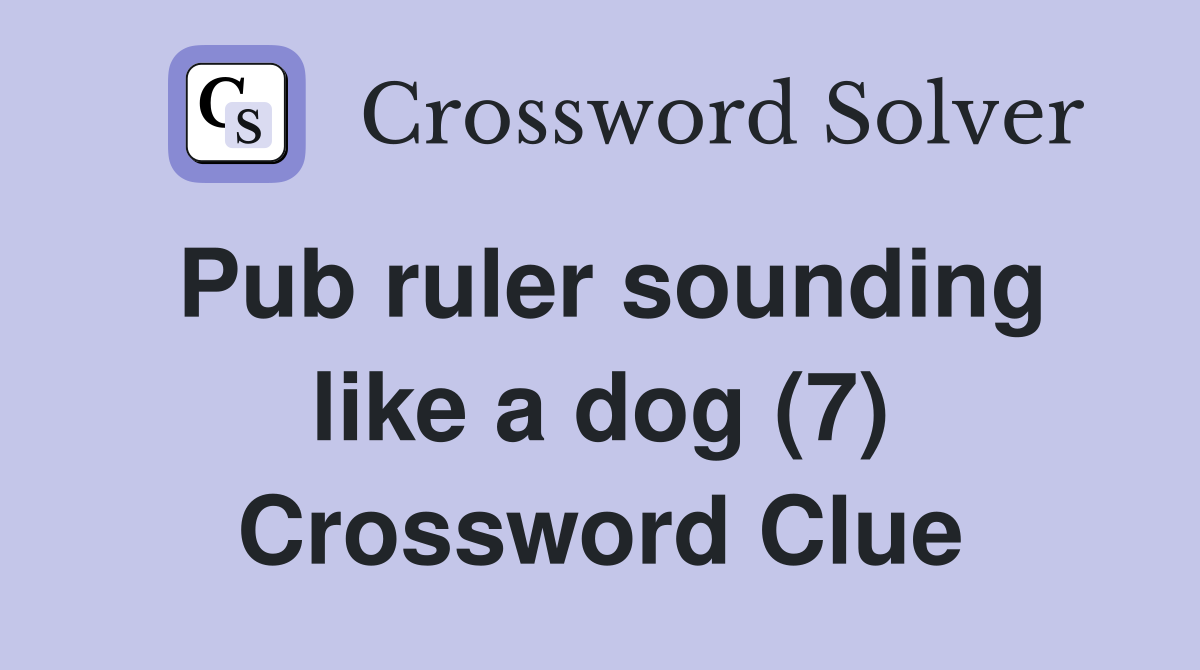 Pub ruler sounding like a dog (7) Crossword Clue