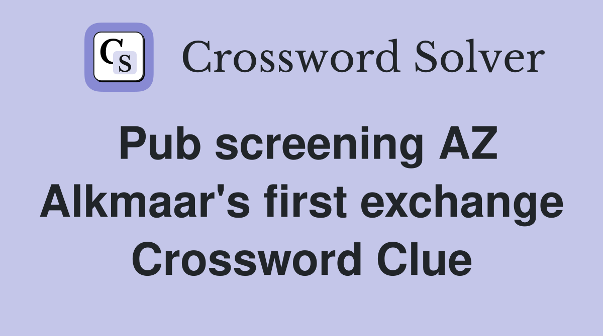 Pub screening AZ Alkmaar's first exchange Crossword Clue