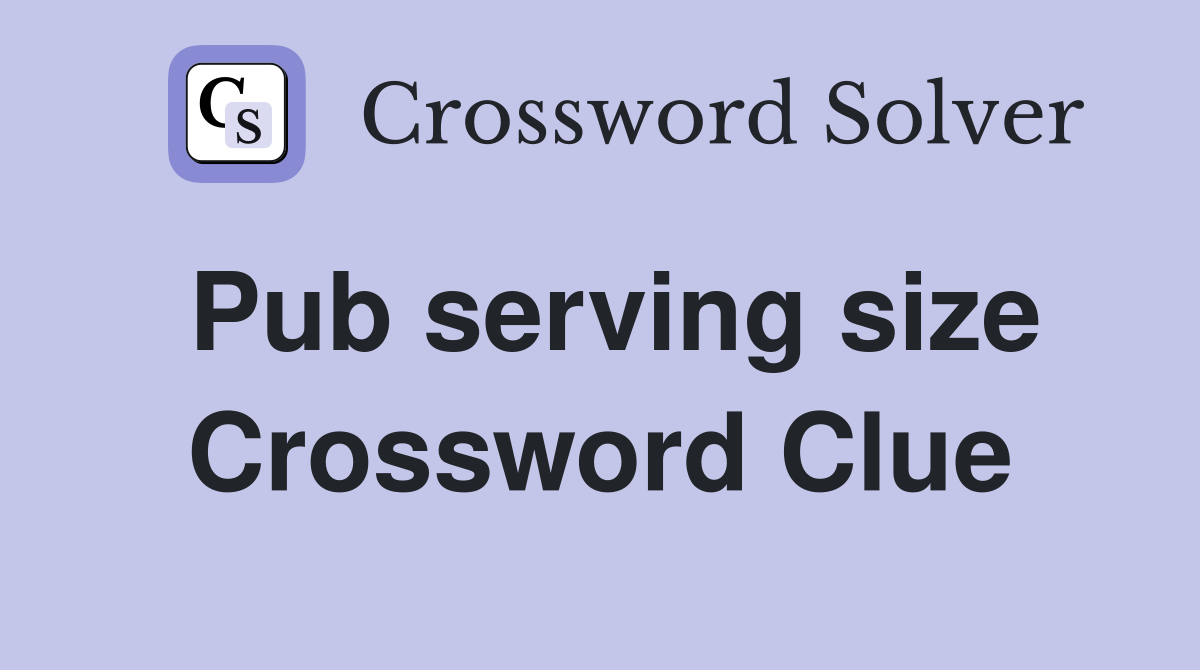 Pub serving size Crossword Clue