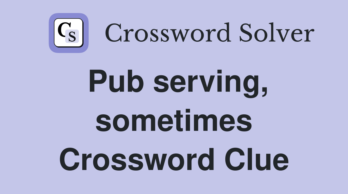 Pub serving, sometimes Crossword Clue