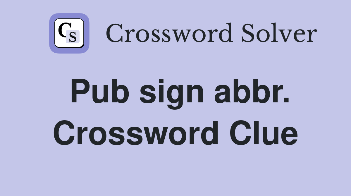 Pub sign abbr. Crossword Clue