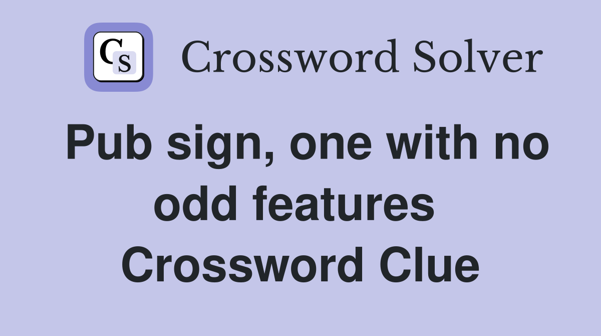 Pub sign, one with no odd features  Crossword Clue