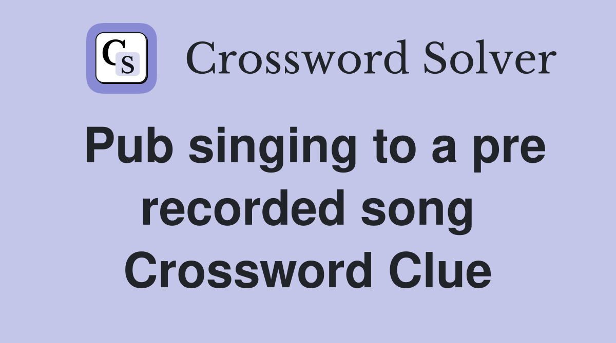 Pub singing to a pre recorded song Crossword Clue