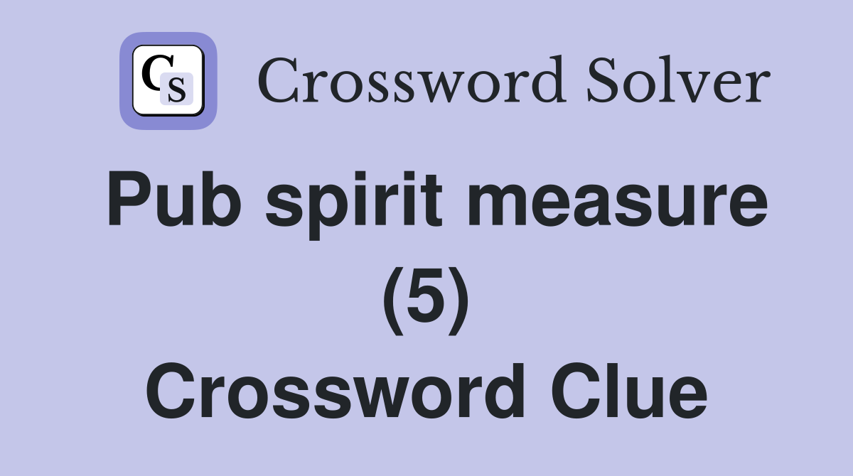 Pub spirit measure (5) Crossword Clue
