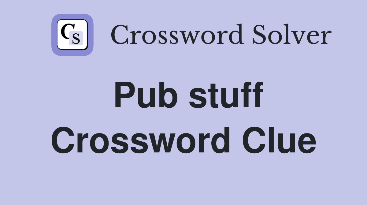 Pub stuff Crossword Clue