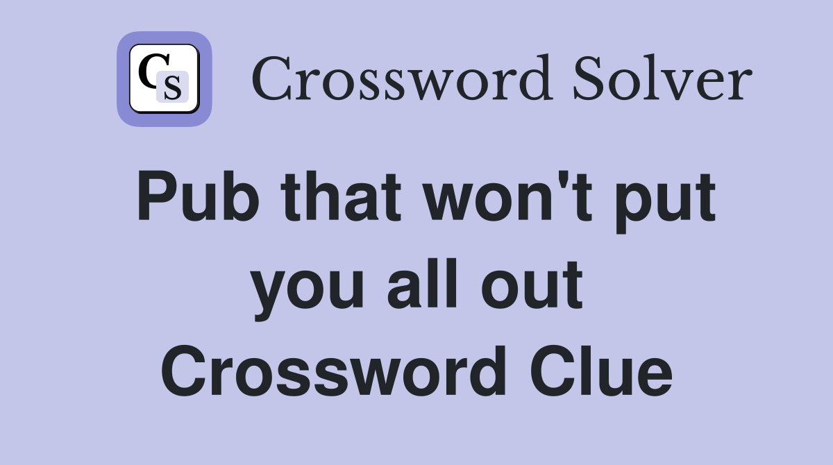 Pub that won't put you all out Crossword Clue