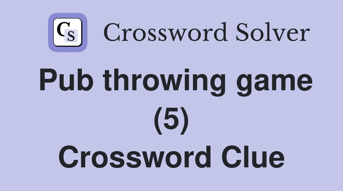 Pub throwing game (5) Crossword Clue