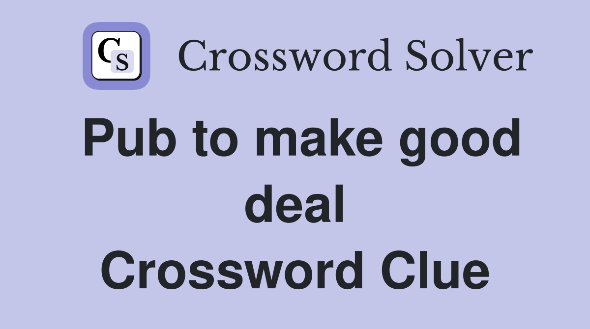 Pub to make good deal Crossword Clue