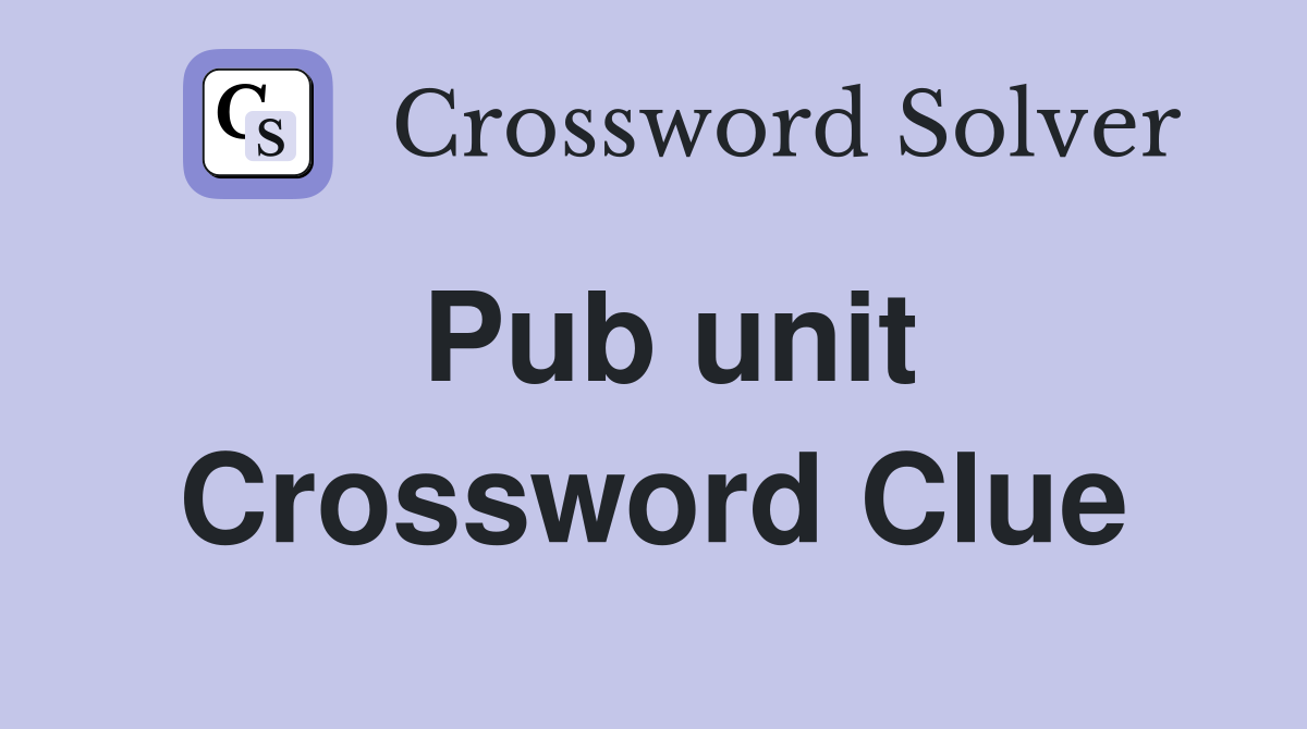 Pub unit Crossword Clue
